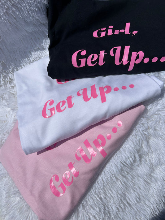 Girl, Get Up T-Shirt