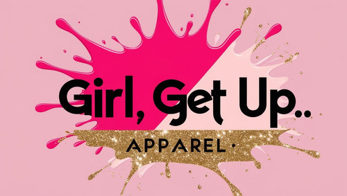 Girl, Get Up Apparel Co.