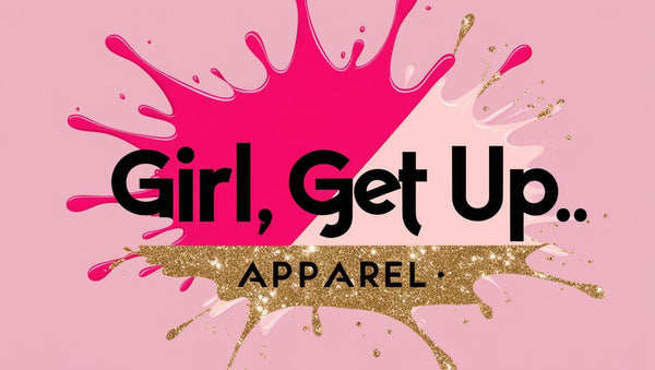 Girl, Get Up Apparel Co.