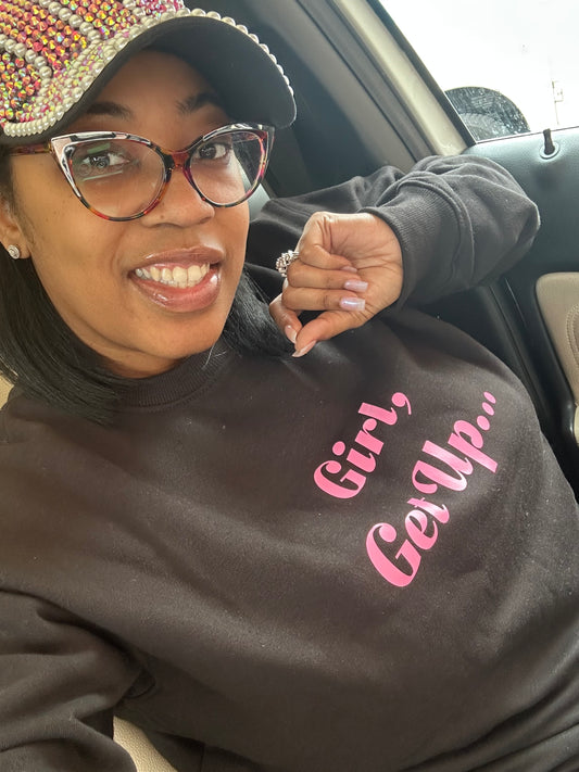 Girl, Get Up Sweatshirt